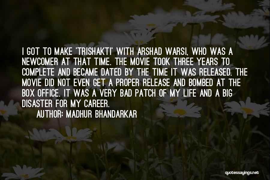 Madhur Bhandarkar Quotes: I Got To Make 'trishakti' With Arshad Warsi, Who Was A Newcomer At That Time. The Movie Took Three Years