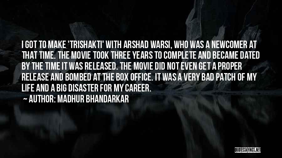 Madhur Bhandarkar Quotes: I Got To Make 'trishakti' With Arshad Warsi, Who Was A Newcomer At That Time. The Movie Took Three Years