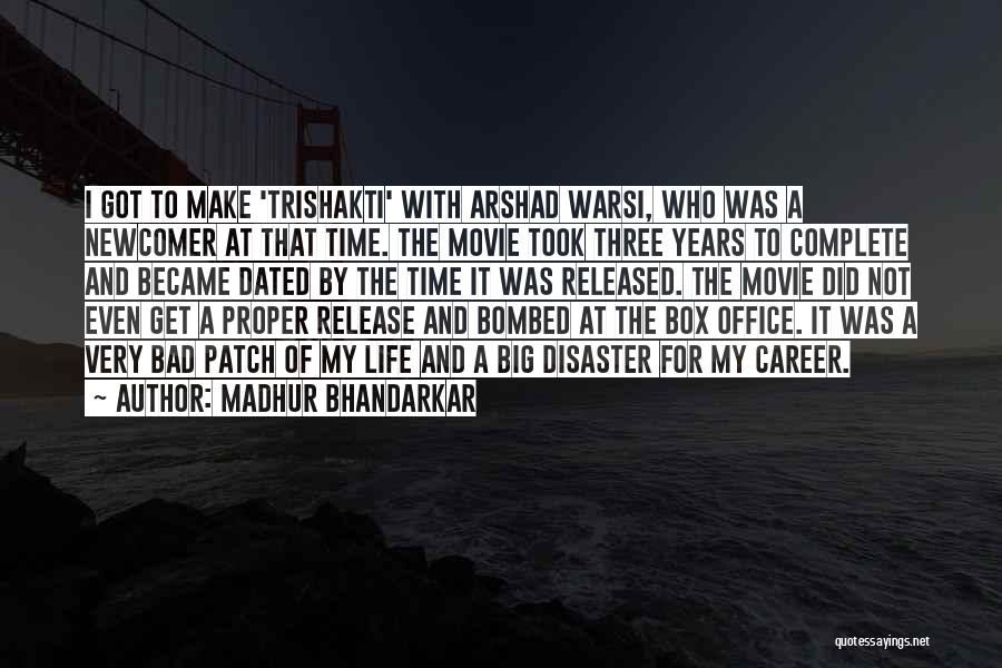 Madhur Bhandarkar Quotes: I Got To Make 'trishakti' With Arshad Warsi, Who Was A Newcomer At That Time. The Movie Took Three Years