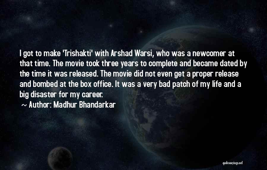 Madhur Bhandarkar Quotes: I Got To Make 'trishakti' With Arshad Warsi, Who Was A Newcomer At That Time. The Movie Took Three Years