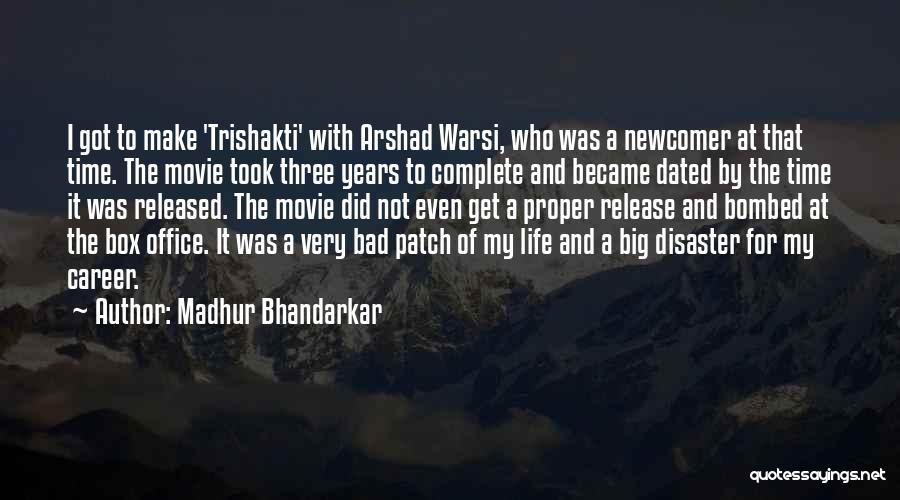 Madhur Bhandarkar Quotes: I Got To Make 'trishakti' With Arshad Warsi, Who Was A Newcomer At That Time. The Movie Took Three Years