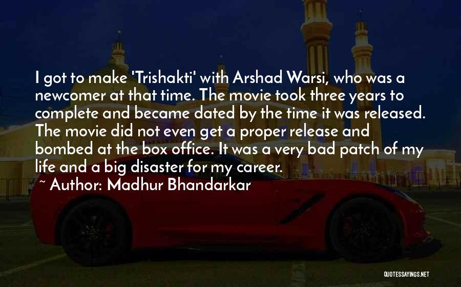 Madhur Bhandarkar Quotes: I Got To Make 'trishakti' With Arshad Warsi, Who Was A Newcomer At That Time. The Movie Took Three Years