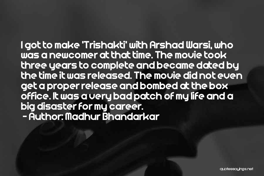 Madhur Bhandarkar Quotes: I Got To Make 'trishakti' With Arshad Warsi, Who Was A Newcomer At That Time. The Movie Took Three Years