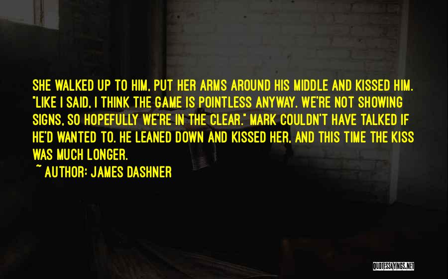 James Dashner Quotes: She Walked Up To Him, Put Her Arms Around His Middle And Kissed Him. Like I Said, I Think The