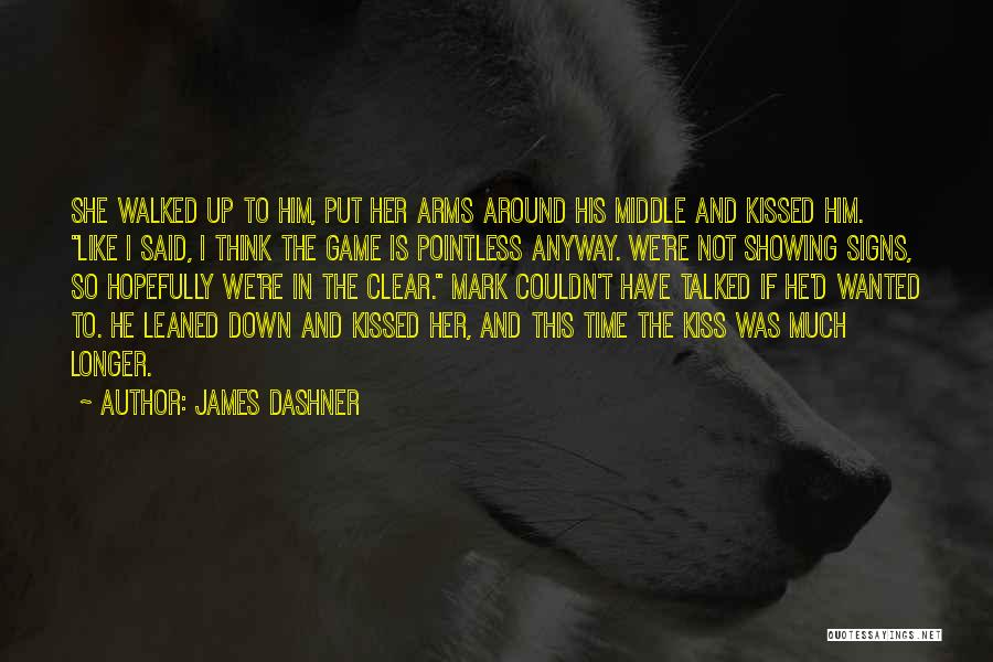 James Dashner Quotes: She Walked Up To Him, Put Her Arms Around His Middle And Kissed Him. Like I Said, I Think The