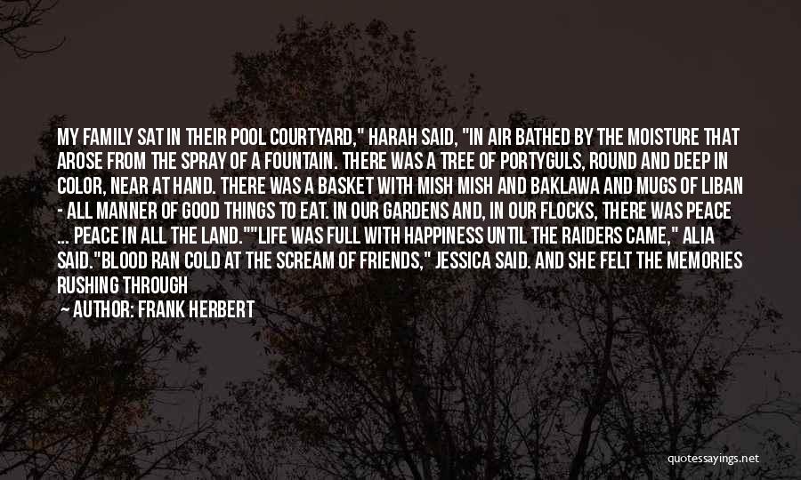 Frank Herbert Quotes: My Family Sat In Their Pool Courtyard, Harah Said, In Air Bathed By The Moisture That Arose From The Spray