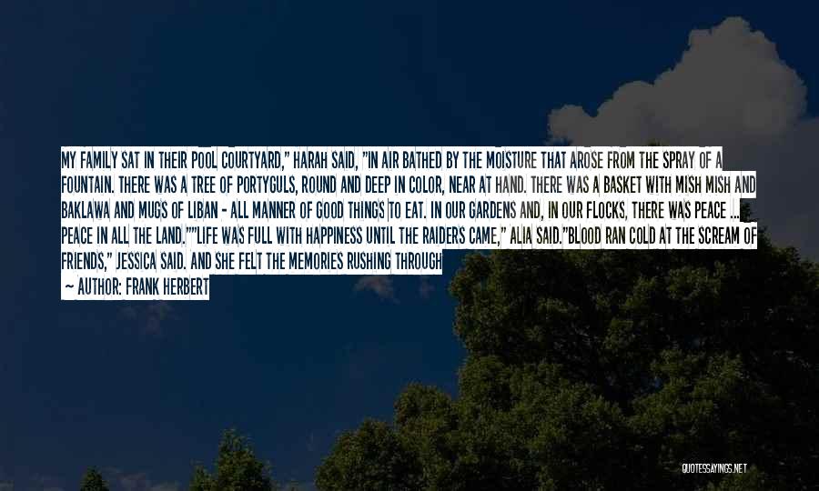 Frank Herbert Quotes: My Family Sat In Their Pool Courtyard, Harah Said, In Air Bathed By The Moisture That Arose From The Spray