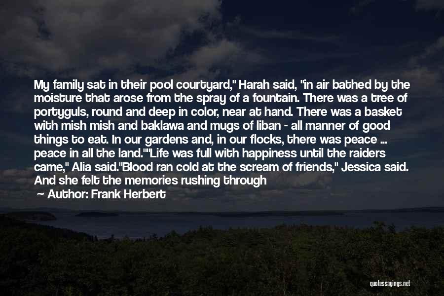 Frank Herbert Quotes: My Family Sat In Their Pool Courtyard, Harah Said, In Air Bathed By The Moisture That Arose From The Spray