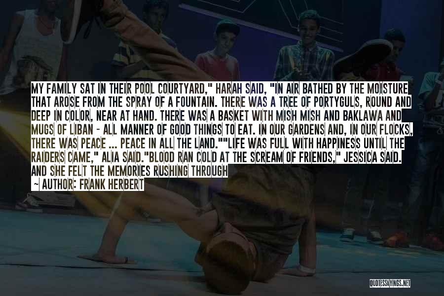 Frank Herbert Quotes: My Family Sat In Their Pool Courtyard, Harah Said, In Air Bathed By The Moisture That Arose From The Spray