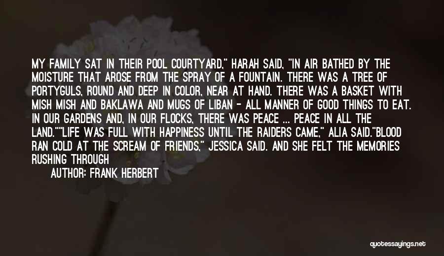 Frank Herbert Quotes: My Family Sat In Their Pool Courtyard, Harah Said, In Air Bathed By The Moisture That Arose From The Spray