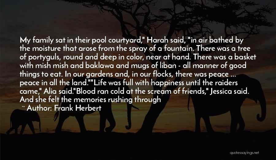 Frank Herbert Quotes: My Family Sat In Their Pool Courtyard, Harah Said, In Air Bathed By The Moisture That Arose From The Spray