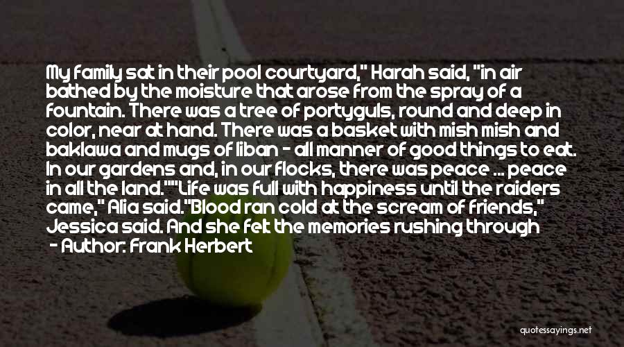 Frank Herbert Quotes: My Family Sat In Their Pool Courtyard, Harah Said, In Air Bathed By The Moisture That Arose From The Spray