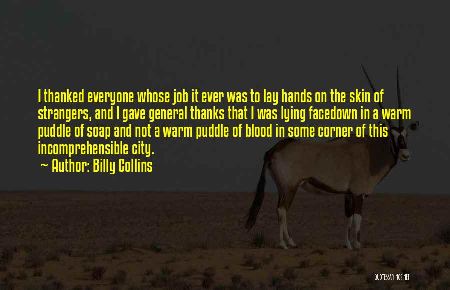 Billy Collins Quotes: I Thanked Everyone Whose Job It Ever Was To Lay Hands On The Skin Of Strangers, And I Gave General