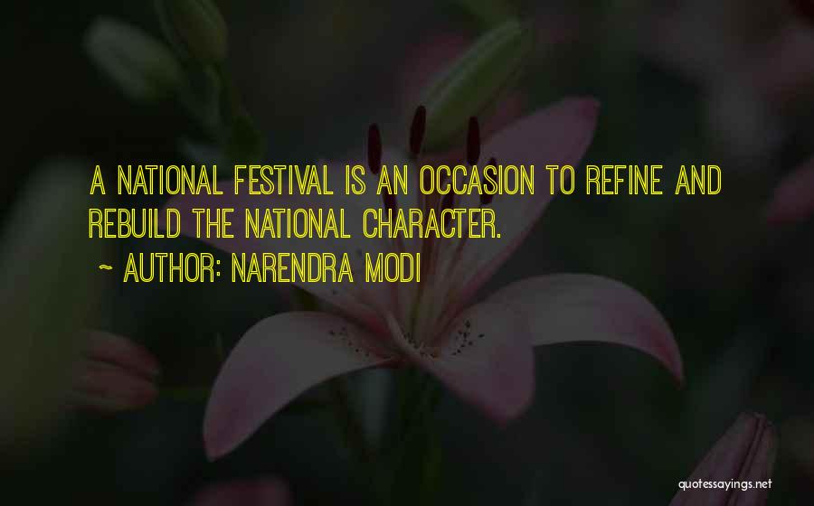 Narendra Modi Quotes: A National Festival Is An Occasion To Refine And Rebuild The National Character.