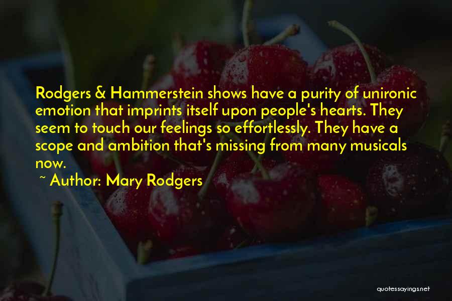 Mary Rodgers Quotes: Rodgers & Hammerstein Shows Have A Purity Of Unironic Emotion That Imprints Itself Upon People's Hearts. They Seem To Touch