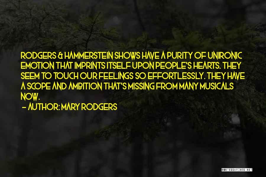 Mary Rodgers Quotes: Rodgers & Hammerstein Shows Have A Purity Of Unironic Emotion That Imprints Itself Upon People's Hearts. They Seem To Touch
