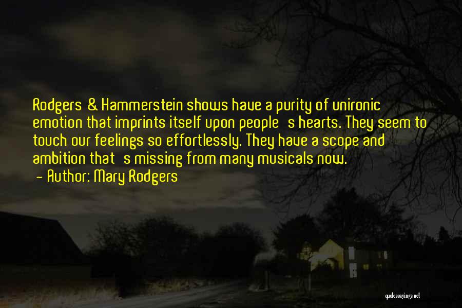 Mary Rodgers Quotes: Rodgers & Hammerstein Shows Have A Purity Of Unironic Emotion That Imprints Itself Upon People's Hearts. They Seem To Touch