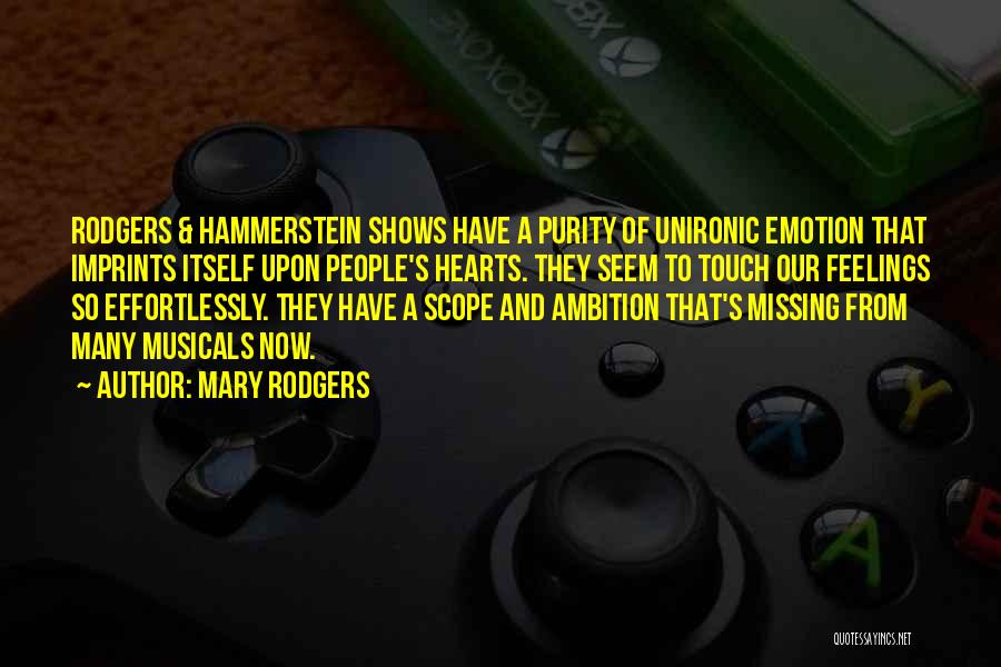 Mary Rodgers Quotes: Rodgers & Hammerstein Shows Have A Purity Of Unironic Emotion That Imprints Itself Upon People's Hearts. They Seem To Touch