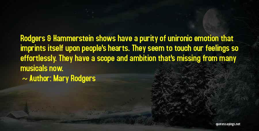 Mary Rodgers Quotes: Rodgers & Hammerstein Shows Have A Purity Of Unironic Emotion That Imprints Itself Upon People's Hearts. They Seem To Touch