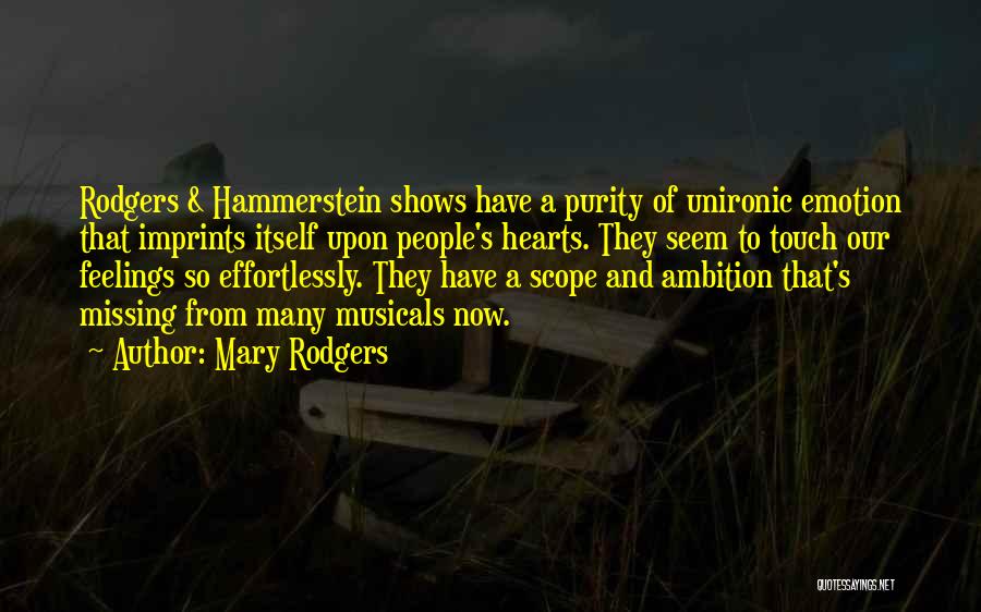 Mary Rodgers Quotes: Rodgers & Hammerstein Shows Have A Purity Of Unironic Emotion That Imprints Itself Upon People's Hearts. They Seem To Touch