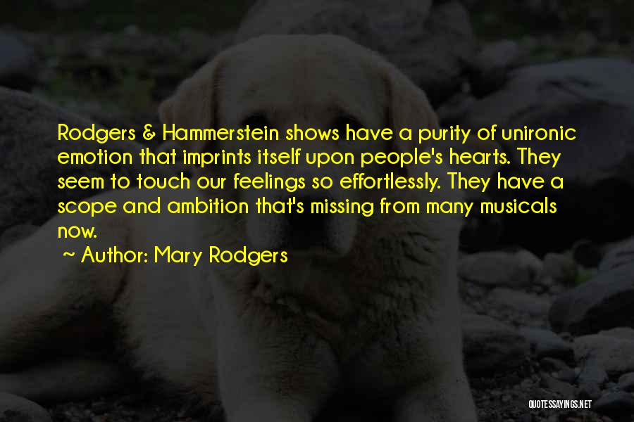 Mary Rodgers Quotes: Rodgers & Hammerstein Shows Have A Purity Of Unironic Emotion That Imprints Itself Upon People's Hearts. They Seem To Touch