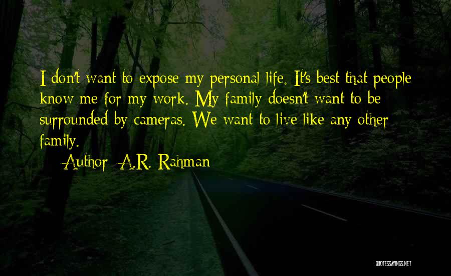 A.R. Rahman Quotes: I Don't Want To Expose My Personal Life. It's Best That People Know Me For My Work. My Family Doesn't