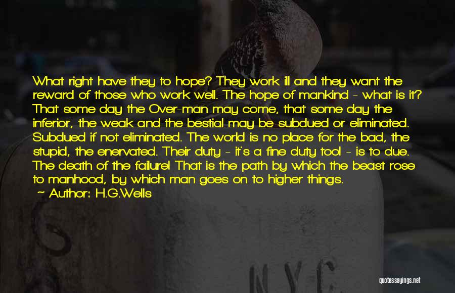 H.G.Wells Quotes: What Right Have They To Hope? They Work Ill And They Want The Reward Of Those Who Work Well. The