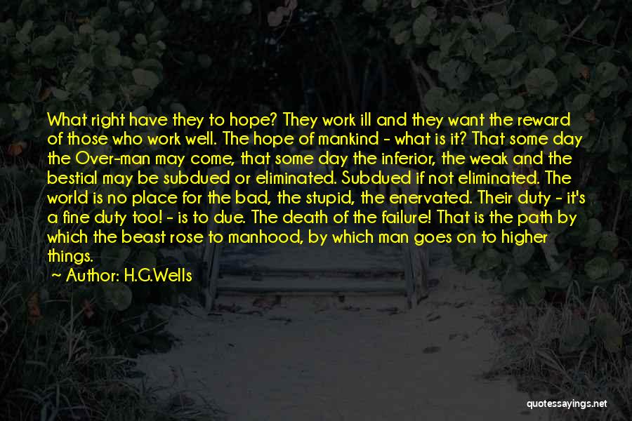 H.G.Wells Quotes: What Right Have They To Hope? They Work Ill And They Want The Reward Of Those Who Work Well. The