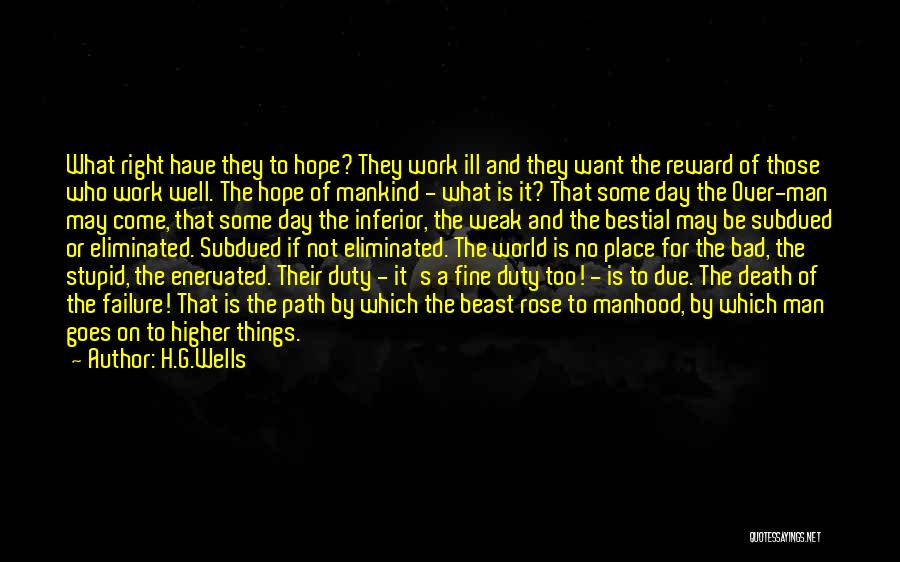 H.G.Wells Quotes: What Right Have They To Hope? They Work Ill And They Want The Reward Of Those Who Work Well. The