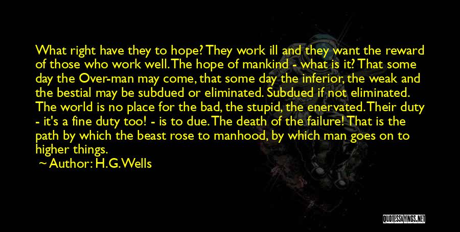 H.G.Wells Quotes: What Right Have They To Hope? They Work Ill And They Want The Reward Of Those Who Work Well. The