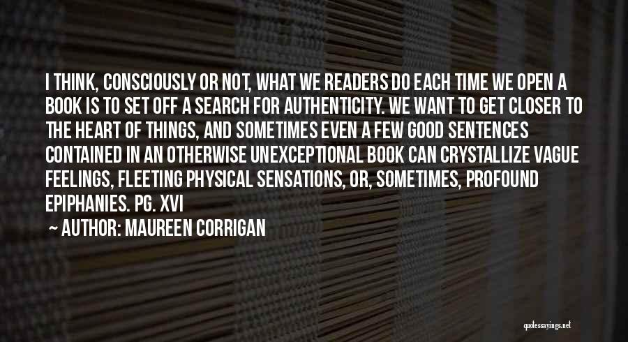 Maureen Corrigan Quotes: I Think, Consciously Or Not, What We Readers Do Each Time We Open A Book Is To Set Off A
