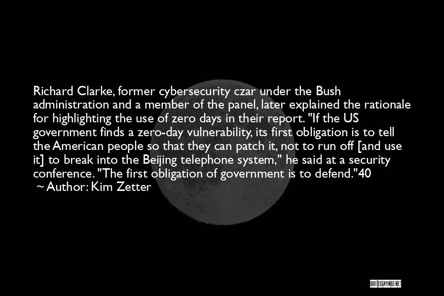 Kim Zetter Quotes: Richard Clarke, Former Cybersecurity Czar Under The Bush Administration And A Member Of The Panel, Later Explained The Rationale For