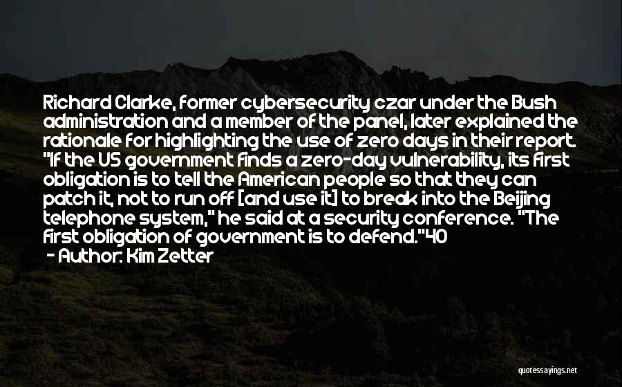 Kim Zetter Quotes: Richard Clarke, Former Cybersecurity Czar Under The Bush Administration And A Member Of The Panel, Later Explained The Rationale For
