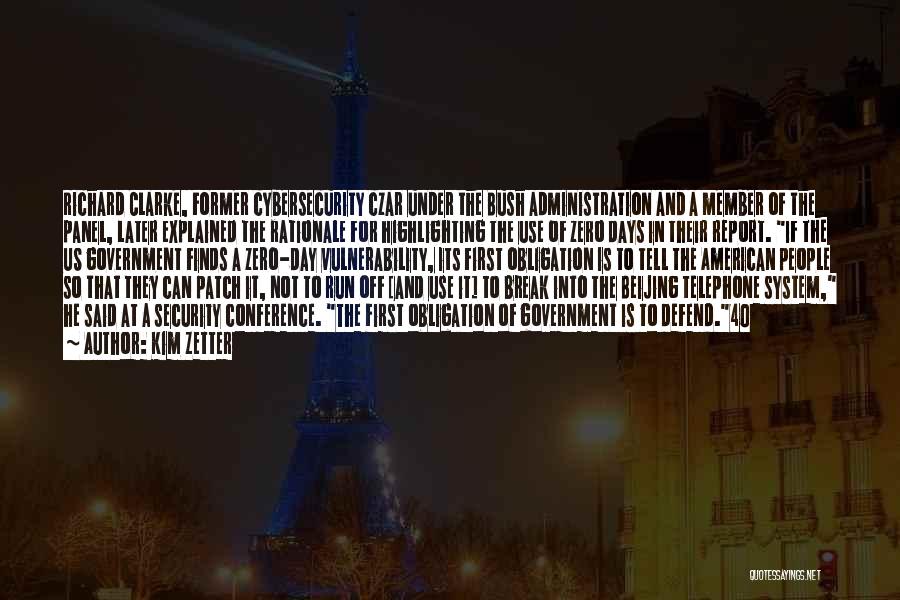 Kim Zetter Quotes: Richard Clarke, Former Cybersecurity Czar Under The Bush Administration And A Member Of The Panel, Later Explained The Rationale For