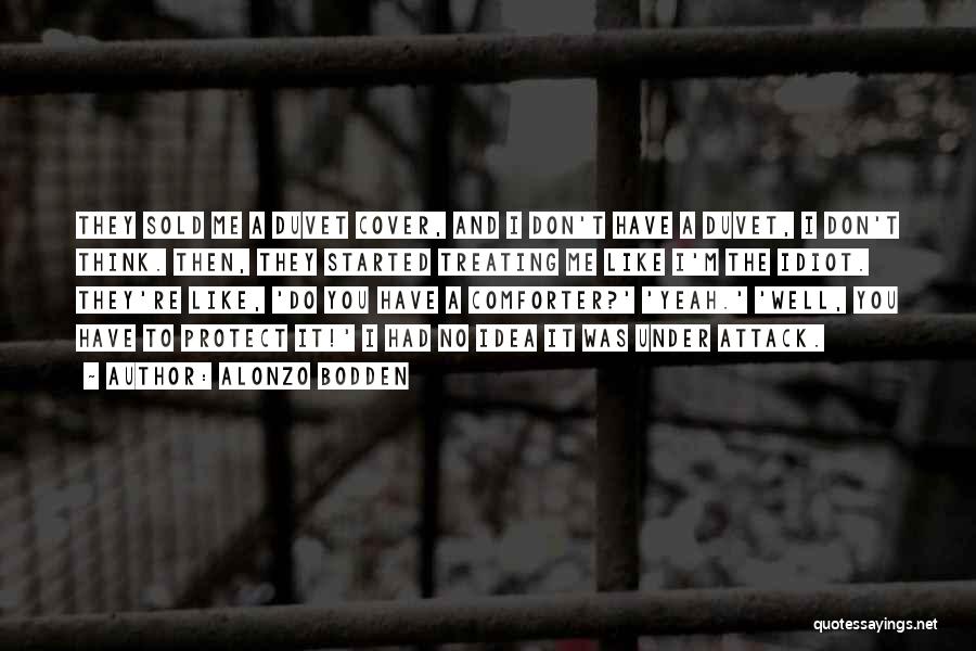 Alonzo Bodden Quotes: They Sold Me A Duvet Cover, And I Don't Have A Duvet, I Don't Think. Then, They Started Treating Me