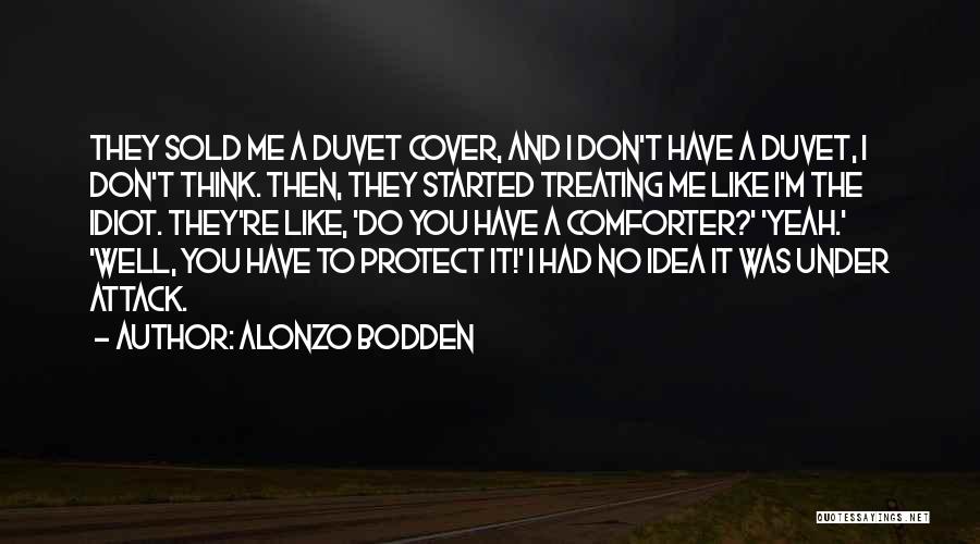 Alonzo Bodden Quotes: They Sold Me A Duvet Cover, And I Don't Have A Duvet, I Don't Think. Then, They Started Treating Me