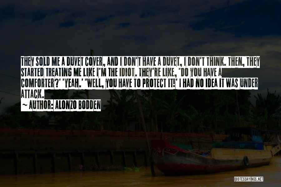 Alonzo Bodden Quotes: They Sold Me A Duvet Cover, And I Don't Have A Duvet, I Don't Think. Then, They Started Treating Me