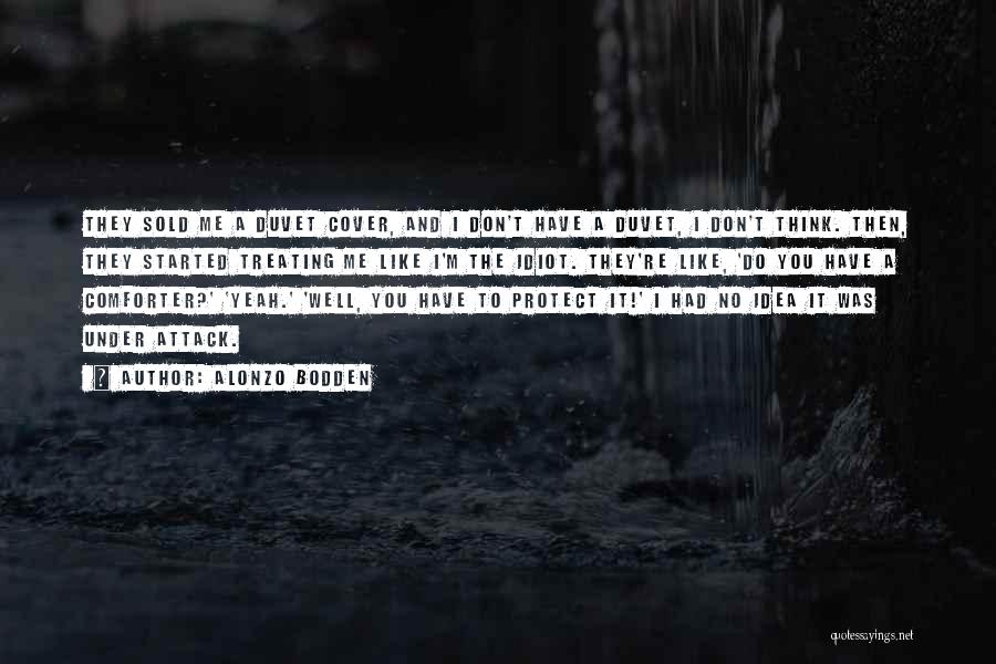 Alonzo Bodden Quotes: They Sold Me A Duvet Cover, And I Don't Have A Duvet, I Don't Think. Then, They Started Treating Me