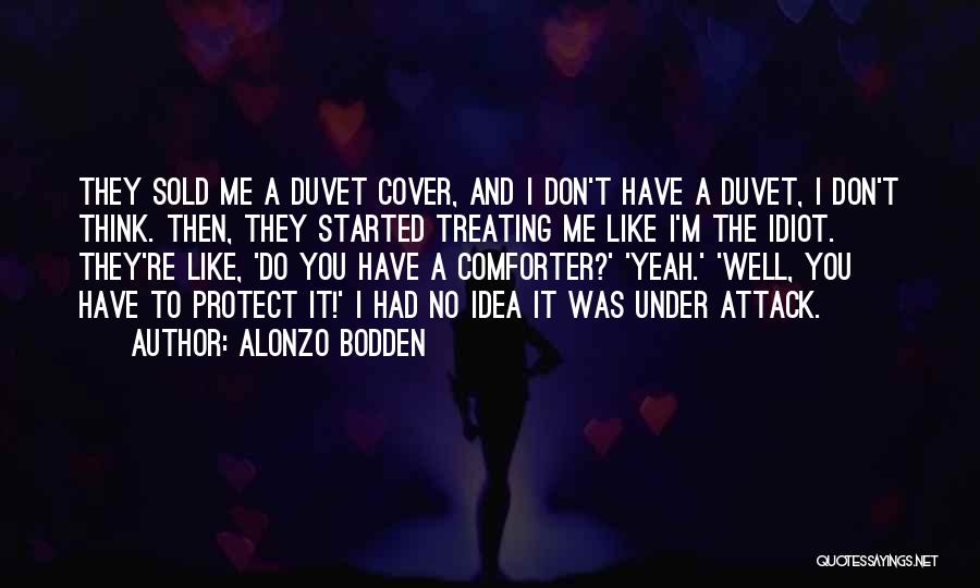 Alonzo Bodden Quotes: They Sold Me A Duvet Cover, And I Don't Have A Duvet, I Don't Think. Then, They Started Treating Me