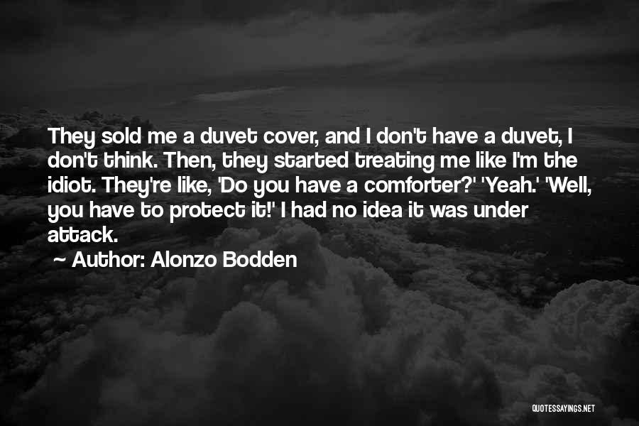 Alonzo Bodden Quotes: They Sold Me A Duvet Cover, And I Don't Have A Duvet, I Don't Think. Then, They Started Treating Me