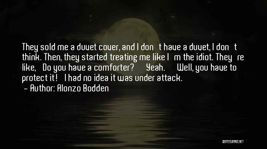 Alonzo Bodden Quotes: They Sold Me A Duvet Cover, And I Don't Have A Duvet, I Don't Think. Then, They Started Treating Me