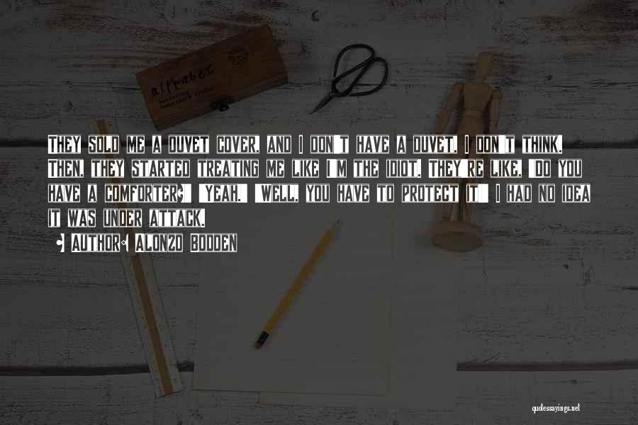 Alonzo Bodden Quotes: They Sold Me A Duvet Cover, And I Don't Have A Duvet, I Don't Think. Then, They Started Treating Me