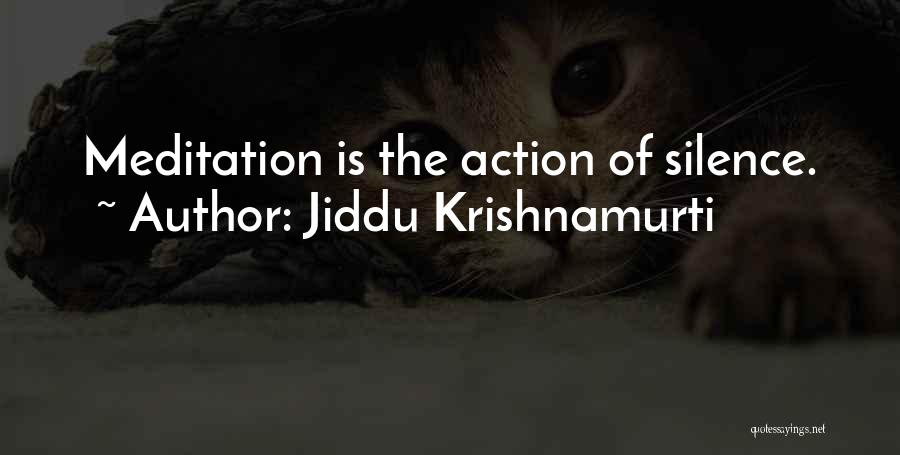 Jiddu Krishnamurti Quotes: Meditation Is The Action Of Silence.