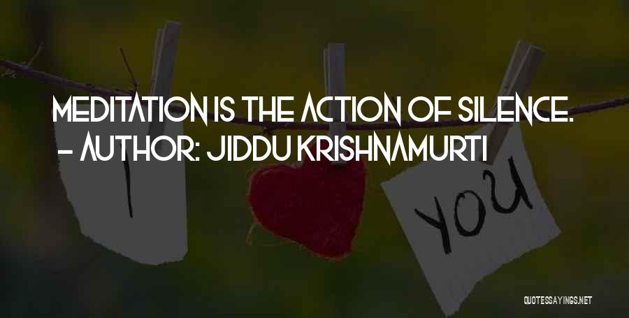 Jiddu Krishnamurti Quotes: Meditation Is The Action Of Silence.
