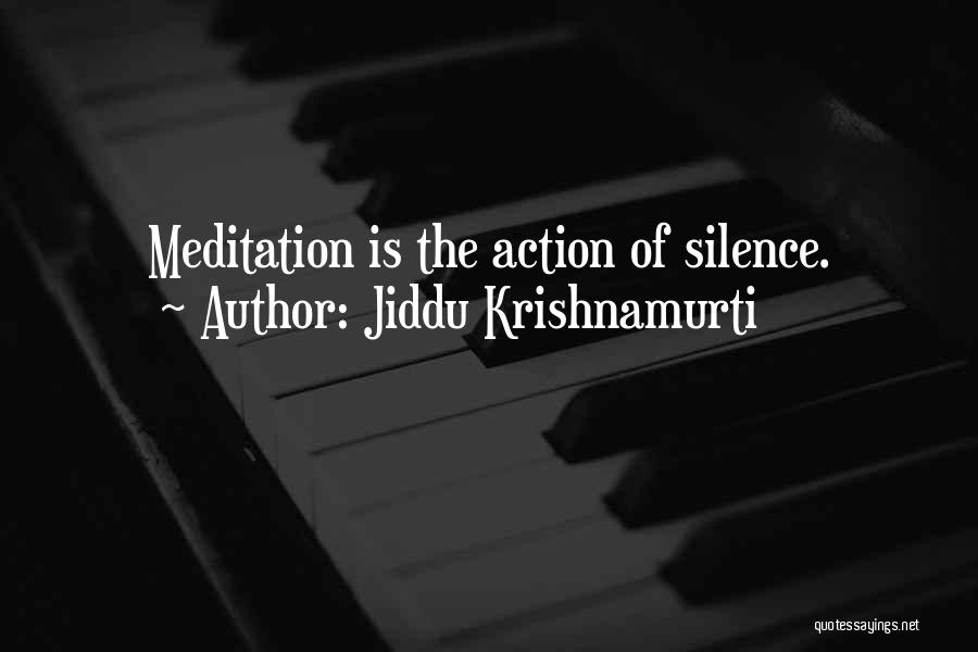 Jiddu Krishnamurti Quotes: Meditation Is The Action Of Silence.