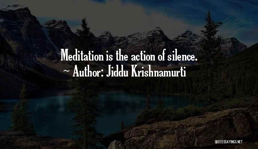 Jiddu Krishnamurti Quotes: Meditation Is The Action Of Silence.
