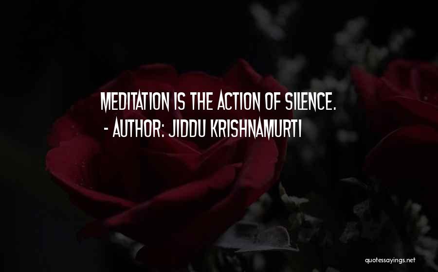 Jiddu Krishnamurti Quotes: Meditation Is The Action Of Silence.