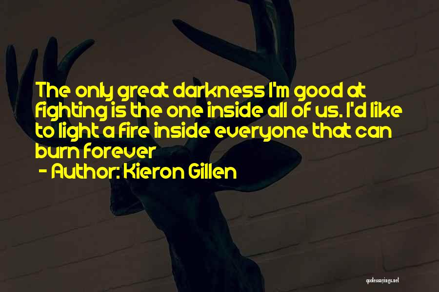 Kieron Gillen Quotes: The Only Great Darkness I'm Good At Fighting Is The One Inside All Of Us. I'd Like To Light A