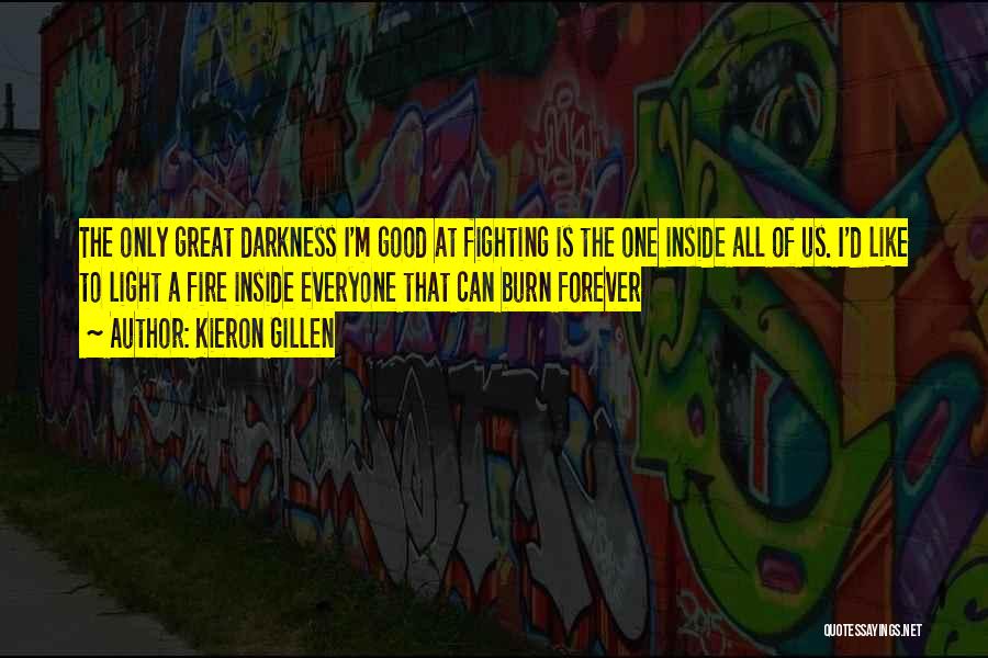 Kieron Gillen Quotes: The Only Great Darkness I'm Good At Fighting Is The One Inside All Of Us. I'd Like To Light A