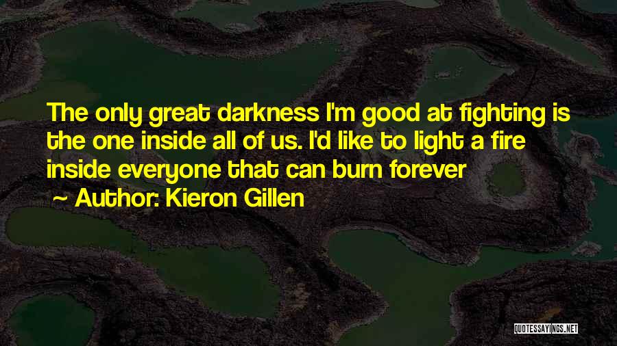 Kieron Gillen Quotes: The Only Great Darkness I'm Good At Fighting Is The One Inside All Of Us. I'd Like To Light A